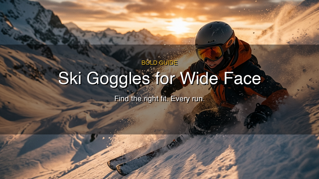 Ski Goggles for Wide Face: How to Find the Right Fit (and Stop Dealing with Gaps)