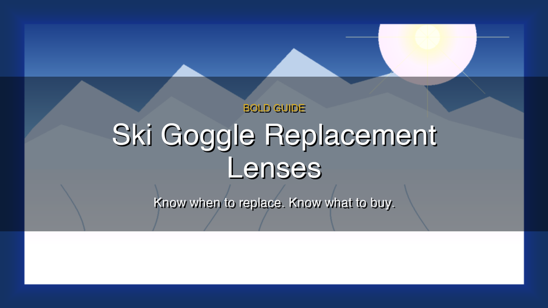 Ski Goggle Replacement Lenses: How to Choose the Right Lens for Your Goggles